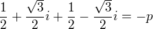 $\frac{1}{2}+\frac{\sqrt{3}}{2}i+\frac{1}{2}-\frac{\sqrt{3}}{2}i=-p$