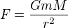 $F=\frac{GmM}{r^2}$