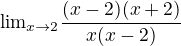 kopírovat do textarea ${\lim}\limits_{x \to2}\frac{(x-2)(x+2) }{x(x-2)}$