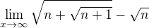 $\lim_{x\to\infty } \sqrt{n+\sqrt{n+1}}-\sqrt{n}$