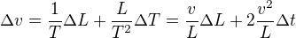$\Delta v=\frac{1}{T}\Delta L+\frac{L}{T^2}\Delta T=\frac{v}{L}\Delta L+2\frac{v^2}{L}\Delta t$
