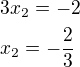 $3x_2=-2\nlx_2=-\frac{2}{3}$