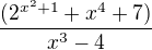 $\frac{(2^{x^{2}+1} + x^{4}+7 )}{x^{3}-4}$