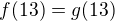 $f(13)=g(13)$