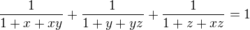 $\frac1{1+x+xy}+\frac1{1+y+yz}+\frac1{1+z+xz}=1$