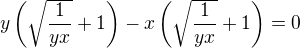 $y\(\sqrt{\frac{1}{yx}}+1\)-x\(\sqrt{\frac{1}{yx}}+1\)=0$