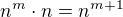 $n^{m} \cdot n = n^{m+1}$