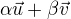 $\alpha\vec{u} + \beta\vec{v}$