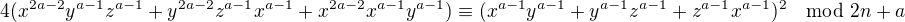 $4(x^{2a-2}y^{a-1}z^{a-1} + y^{2a-2}z^{a-1}x^{a-1} + x^{2a-2}x^{a-1}y^{a-1}) \equiv (x^{a-1}y^{a-1} + y^{a-1}z^{a-1} + z^{a-1}x^{a-1})^2 \mod 2n+a$