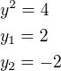 $y^2=4\nly_1=2\nly_2=-2$