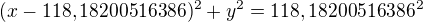 $(x-118,18200516386)^2+y^2=118,18200516386^2$