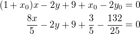 $(1+x_0)x-2y+9+x_0-2y_0=0\\\frac{8x}{5}-2y+9+\frac 35-\frac{132}{25}=0$