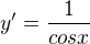 $y^\prime = \frac{1}{cosx}$