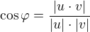 $\cos \varphi =\frac{|u\cdot v|}{|u|\cdot |v|}$