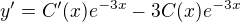 $y' = C'(x)e^{-3x} - 3C(x)e^{-3x}$