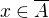 $x \in \overline{A}$