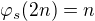 $\varphi _s (2n) = n$