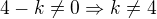 $4-k\neq 0\Rightarrow k\neq 4$