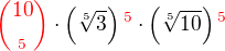 $\color{red}{10\choose_5}\color{black}\cdot\(\sqrt[5]{3}\)\color{red}^5\color{black}\cdot\(\sqrt[5]{10}\)\color{red}^5$
