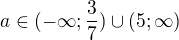 $a\in(-\infty;\frac37)\cup(5;\infty)$