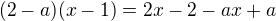 $(2-a)(x-1)=2x-2-ax+a$