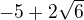 $-5+2\sqrt{6}$