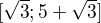 $[\sqrt{3};5+\sqrt{3}]$