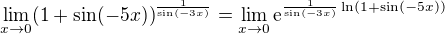 $\lim_{x\to0}(1+\sin (-5x))^{\frac{1}{\sin(-3x)}}=\lim_{x\to0}\mathrm{e}^{\frac{1}{\sin(-3x)}\ln (1+\sin(-5x))}$