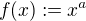 $f(x) := x^a$