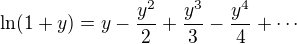 $\ln(1+y)= y - \frac{y^2}{2}+ \frac{y^3}{3} - \frac{y^4}{4} + \cdots$