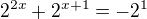 $2^{2x}+2^{x+1}=-2^1$