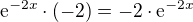 $\mathrm{e}^{-2x}\cdot\left(-2\right)=-2\cdot\mathrm{e}^{-2x}$
