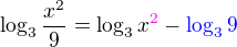 $\log_3{\frac{x^2}{9}} = \log_3x^{\color{magenta}2} - \color{blue}\log_39$