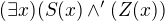 $(\exists x)(S(x)\wedge '(Z(x))$