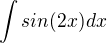 $\int sin(2x)dx$