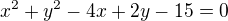 $x^{2}+y^{2}-4x+2y-15=0$