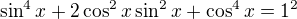 $\sin ^{4}x+2\cos ^{2}x\sin ^{2}x+\cos ^{4}x=1^{2}$