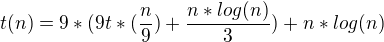 kopírovat do textarea $t(n)=9*(9t*(\frac{n}{9}) + \frac{n*log(n)}{3}) + n*log(n)$