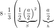 $8\cdot\frac13\left(\underbrace{\frac12 \left(\frac a2\right)^2}_{S}\right)\underbrace{\frac a2}_{h}$