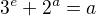$3^{e}+2^{a}=a$