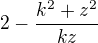 $2-\frac{k^{2}+z^{2}}{kz} $