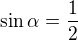 $\sin \alpha =\frac{1}{2}$