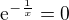 $\mathrm{e}^{-\frac{1}{x}} = 0$