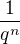 $\frac{1}{q^{n}}$