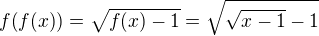 $f{\left(f{\left(x\right)}\right)}=\sqrt{f{\left(x\right)}-1}=\sqrt{\sqrt{x-1}-1}$