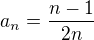 $a_{n} = \frac{n-1}{2n}$