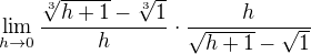 $\lim_{h\to0}\frac{\sqrt[3]{h+1}-\sqrt[3]{1}}{h}\cdot \frac{h}{\sqrt{h+1}-\sqrt{1}}$