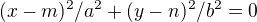 $(x-m)^{2}/a^{2}+(y-n)^{2}/b^{2}=0$
