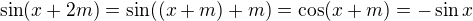 $\sin(x+2m) = \sin((x+m) + m) = \cos(x+m) = - \sin x$