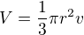 $V=\frac{1}{3}\pi r^{2} v$